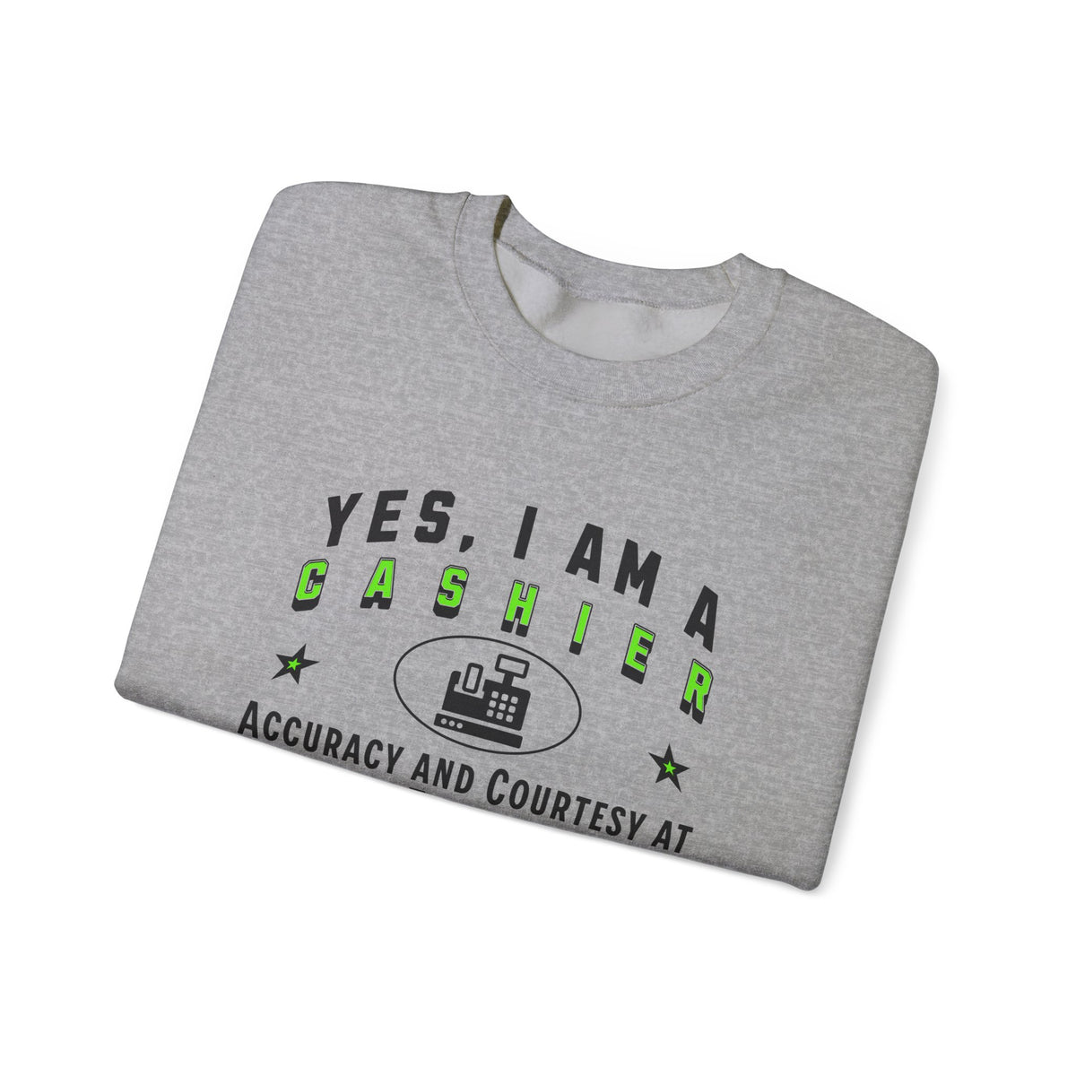 Yes, I Am a Cashier: Accuracy and Courtesy Crewneck Sweatshirt – Comfortable and Professional