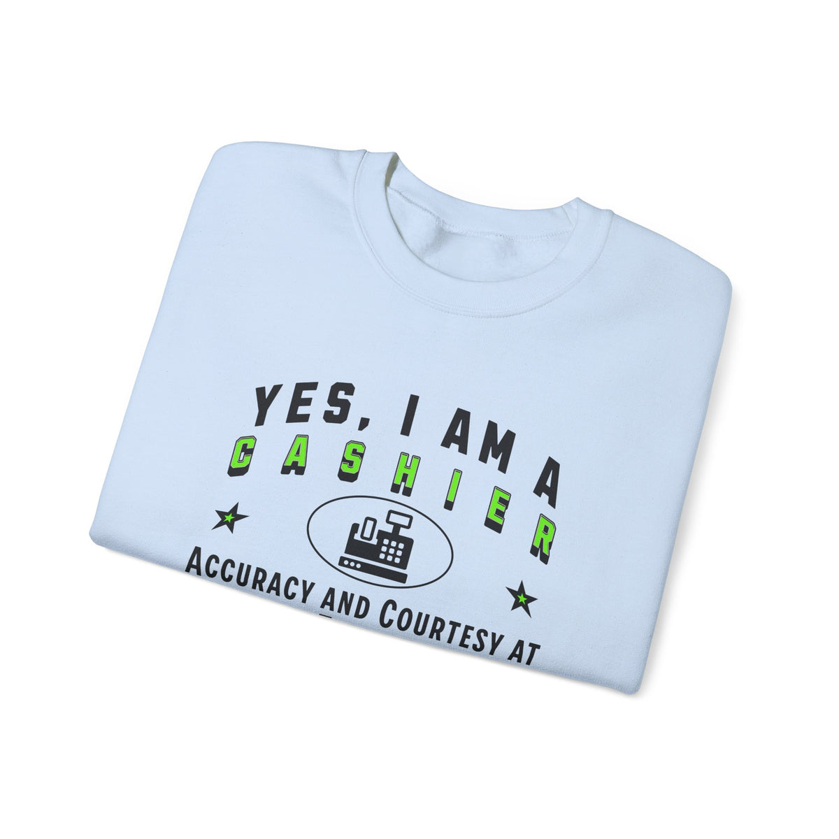 Yes, I Am a Cashier: Accuracy and Courtesy Crewneck Sweatshirt – Comfortable and Professional