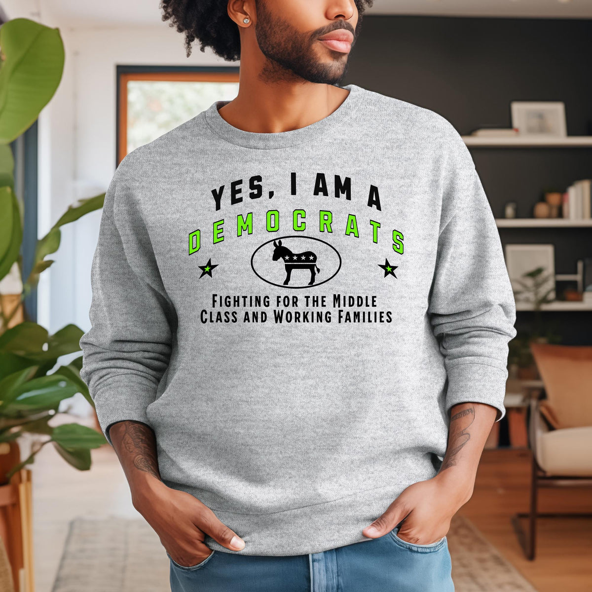 YES, I AM A DEMOCRAT – Crewneck Sweatshirt for Proud Advocates of the Middle Class &amp; Working Families