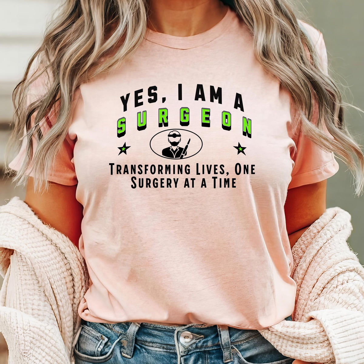 YES, I AM A SURGEON T-Shirt – Transforming Lives, One Surgery at a Time | Surgeon Gift Tee for Medical Professionals