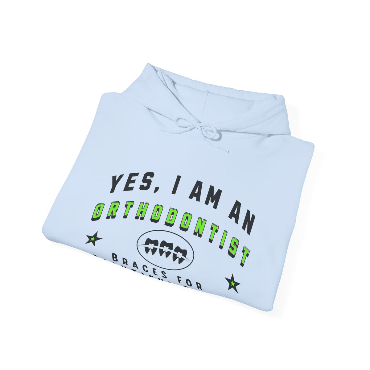 Orthodontist Hoodie - &#39;YES, I AM AN ORTHODONTIST&#39; Unisex Sweatshirt | Braces for Beautiful Smiles | Perfect Gift for Dental Professionals