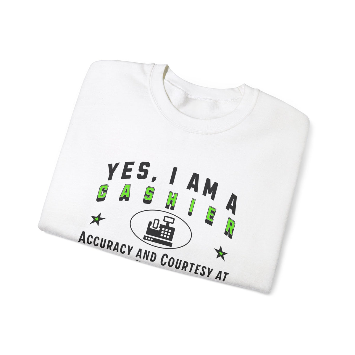 Yes, I Am a Cashier: Accuracy and Courtesy Crewneck Sweatshirt – Comfortable and Professional