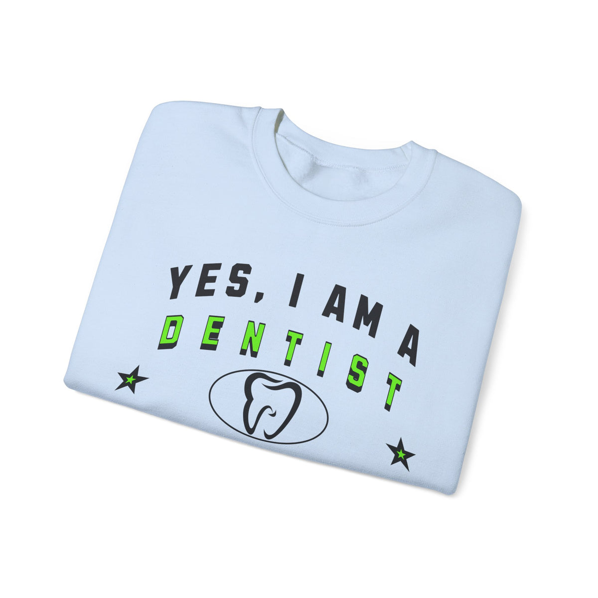 YES, I AM A DENTIST – Crewneck Sweatshirt for Dedicated Smile Keepers and Dental Health Advocates