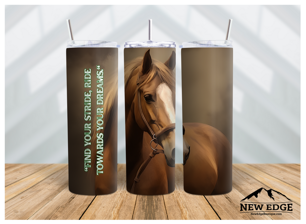 HORSE 3D 20 OZ SKINNY TUMBLER: FIND YOUR STRIDE, RIDE TOWARDS YOUR DREAMS