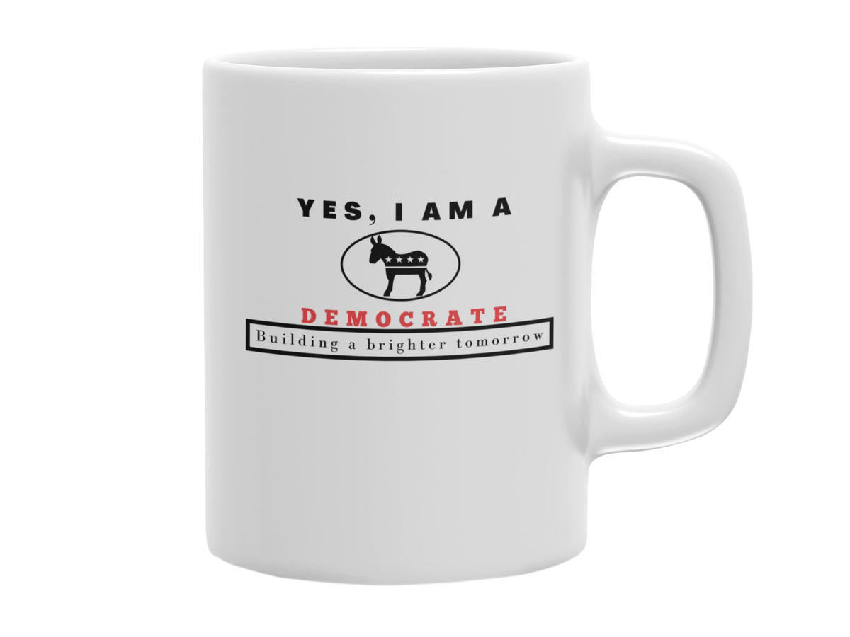 NEW EDGE OCCUPATIONAL MUG &quot;YES I AM DEMOCRATE&quot; WITH SLOGAN &quot;BUILDING A BRIGHTER TOMORROW&quot; - 11 OZ AND 15 OZ SIZES AVAILABLE