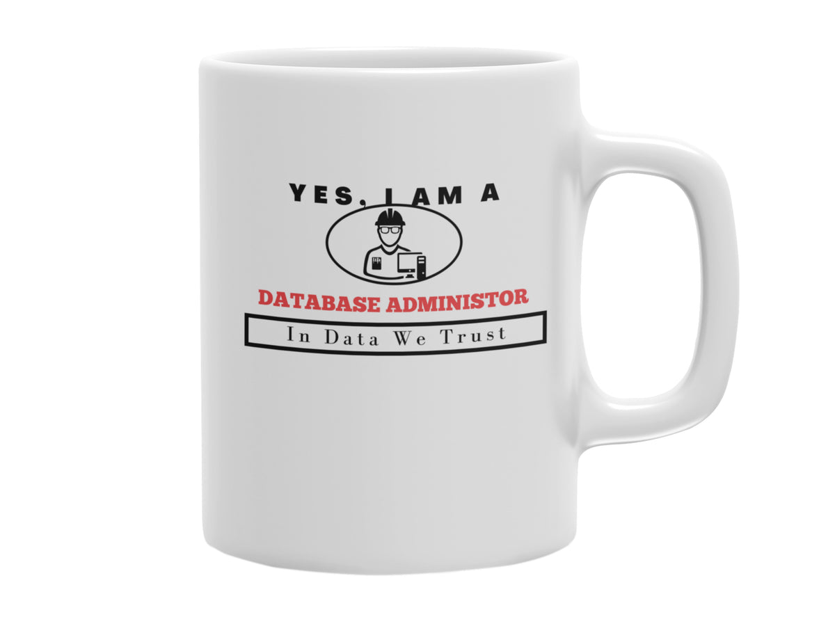 NEW EDGE OCCUPATIONAL MUG &quot;YES, I AM A DATABASE ADMINISTRATOR MUG&quot;