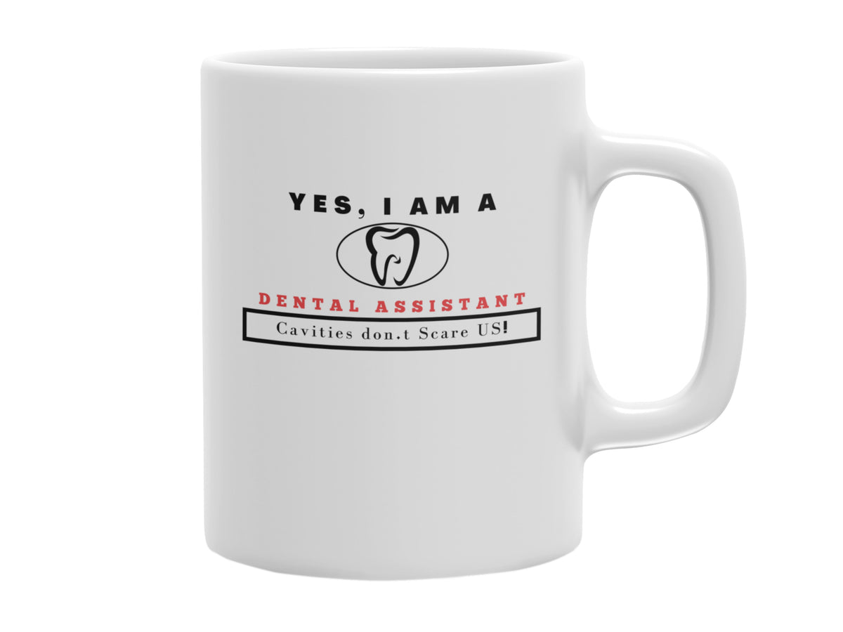 NEW EDGE OCCUPATIONAL MUG &quot;YES, I AM A DENTAL ASSISTANT MUG&quot; WITH A SLOGAN &quot;CAVITIES DON’T SCARE US&quot;