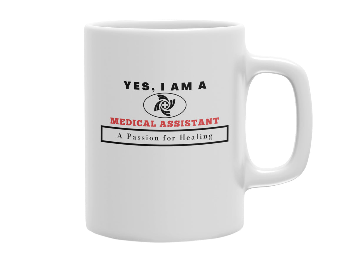 NEW EDGE OCCUPATIONAL MUG &quot;YES, I AM A MEDICAL ASSISTANT MUG&quot; WITH SLOGAN &quot;A PASSION FOR HEALING&quot; - 11 OZ AND 15 OZ SIZES AVAILABLE!