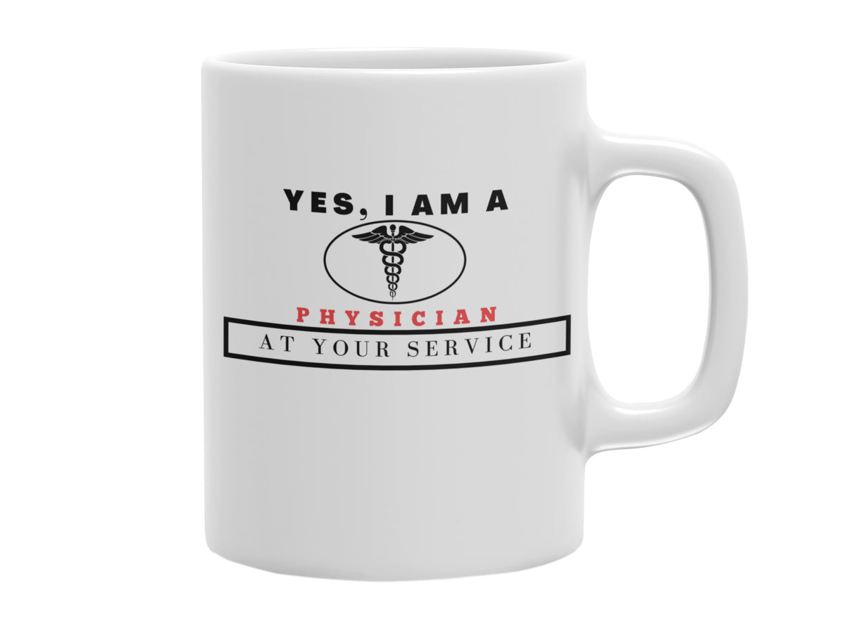 NEW EDGE OCCUPATIONAL MUG &quot;YES, I AM A PHYSICIAN MUG&quot; WITH SLOGAN &quot;AT YOUR SERVICE&quot; - 11 OZ AND 15 OZ SIZES AVAILABLE!