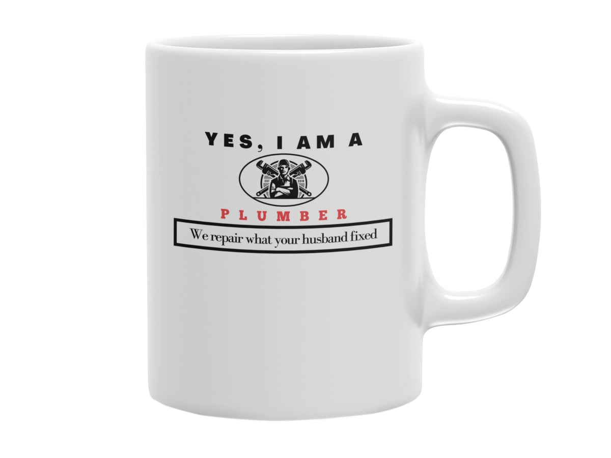 NEW EDGE OCCUPATIONAL MUG &quot;YES, I AM A PLUMBER MUG&quot; WITH SLOGAN &quot;WE REPAIR WHAT YOUR HUSBAND FIXED&quot; - 11 OZ AND 15 OZ SIZES AVAILABLE!