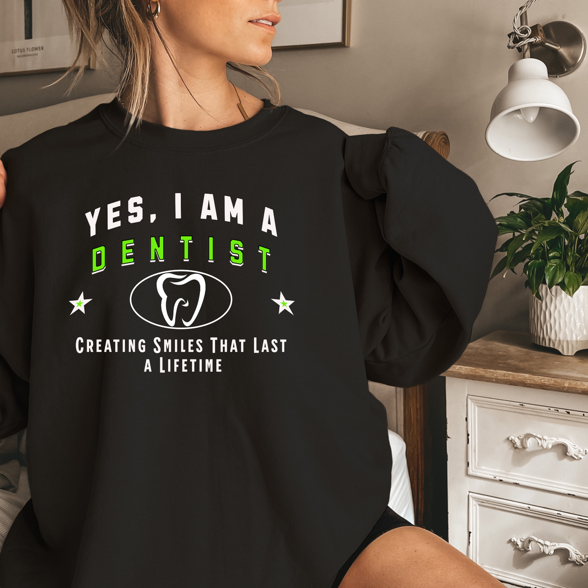 Yes, I Am a Dentist: Creating Smiles That Last a Lifetime Crewneck Sweatshirt – Comfortable and Professional