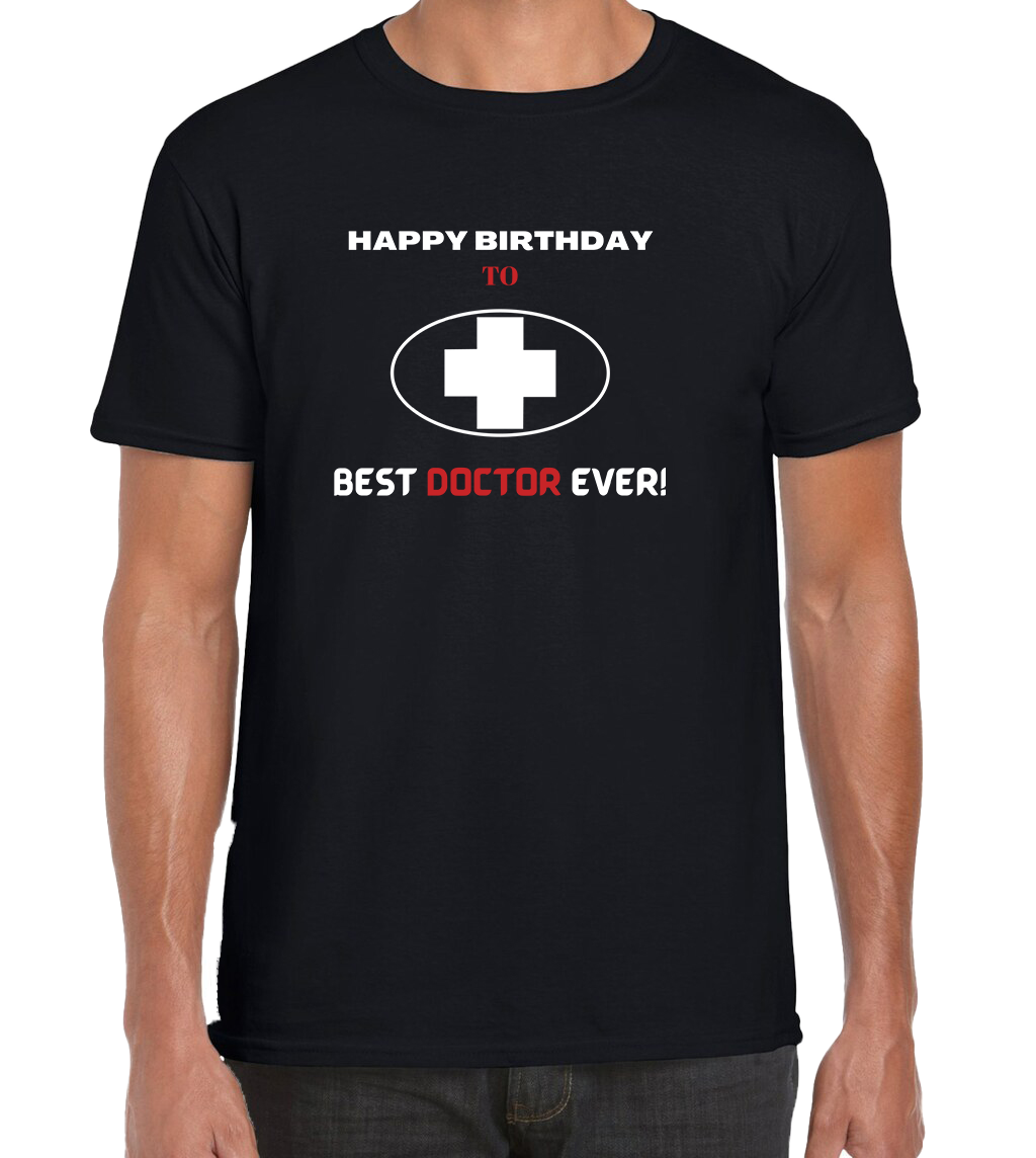 HAPPY BIRTHDAY TO BEST DOCTOR EVER T-SHIRT