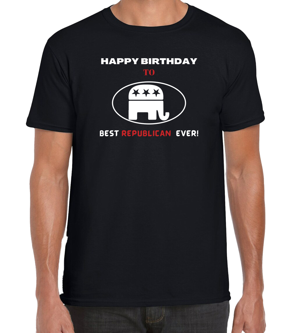 HAPPY BIRTHDAY TO BEST REPUBLICAN EVER T-SHIRT.