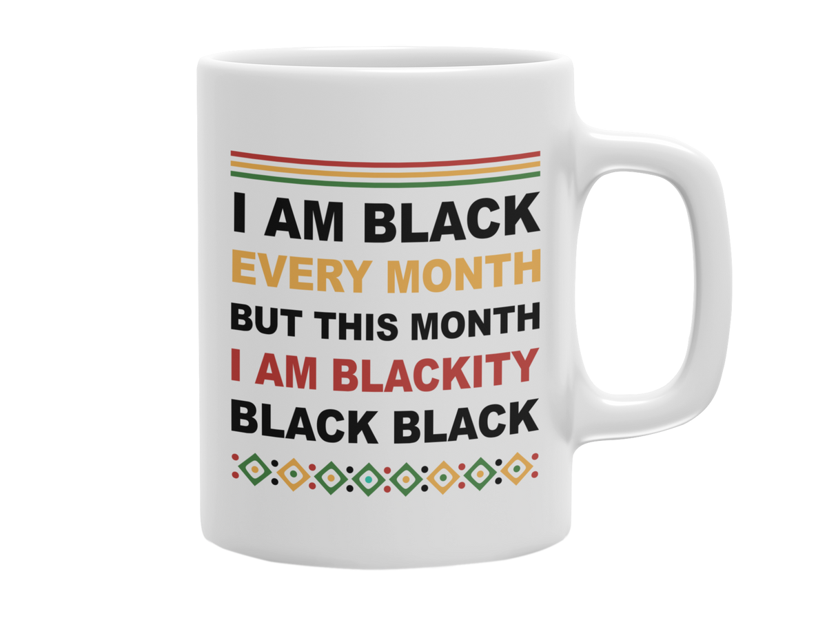 I AM BLACK EVERY MONTH 11 OZ MUG