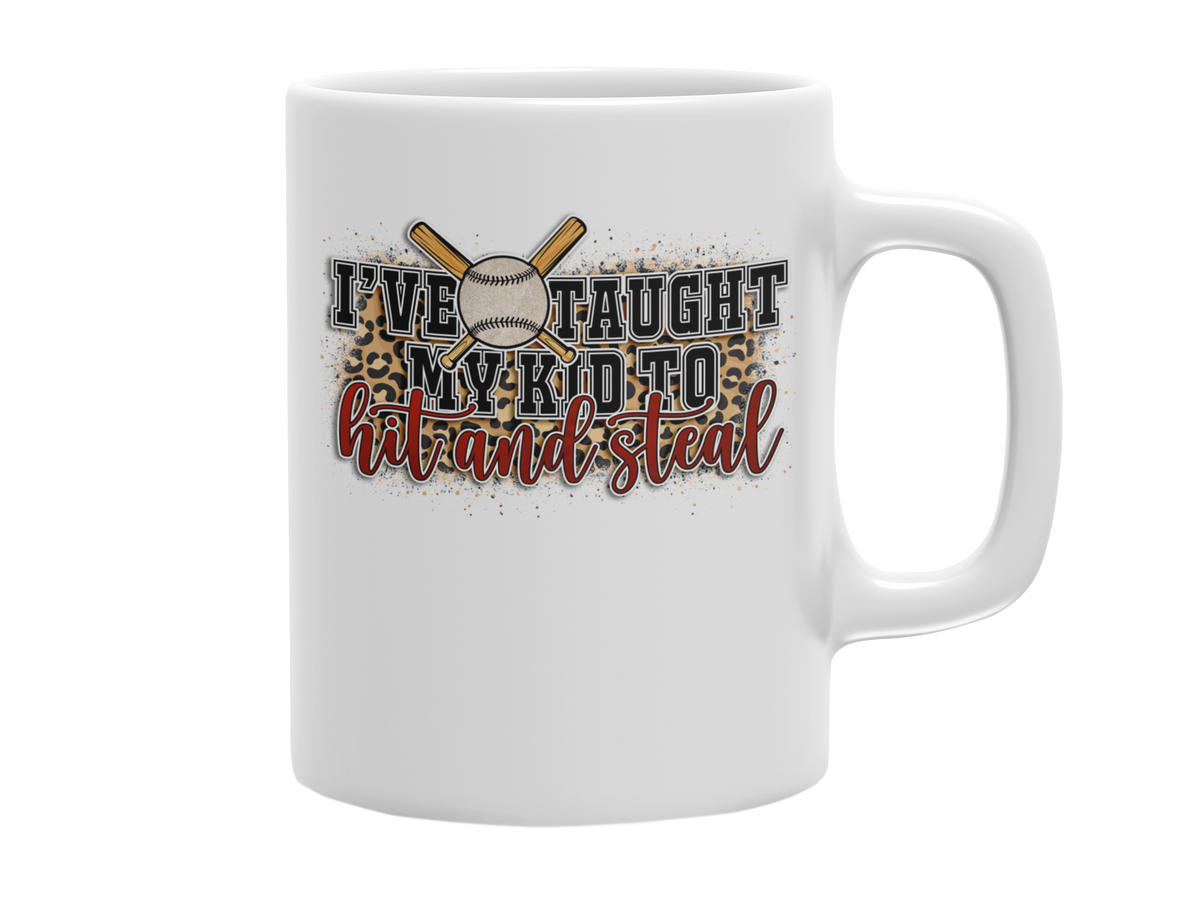 I&#39;VE TAUGHT MY KID TO HIT AND STEAL 11 OZ MUG