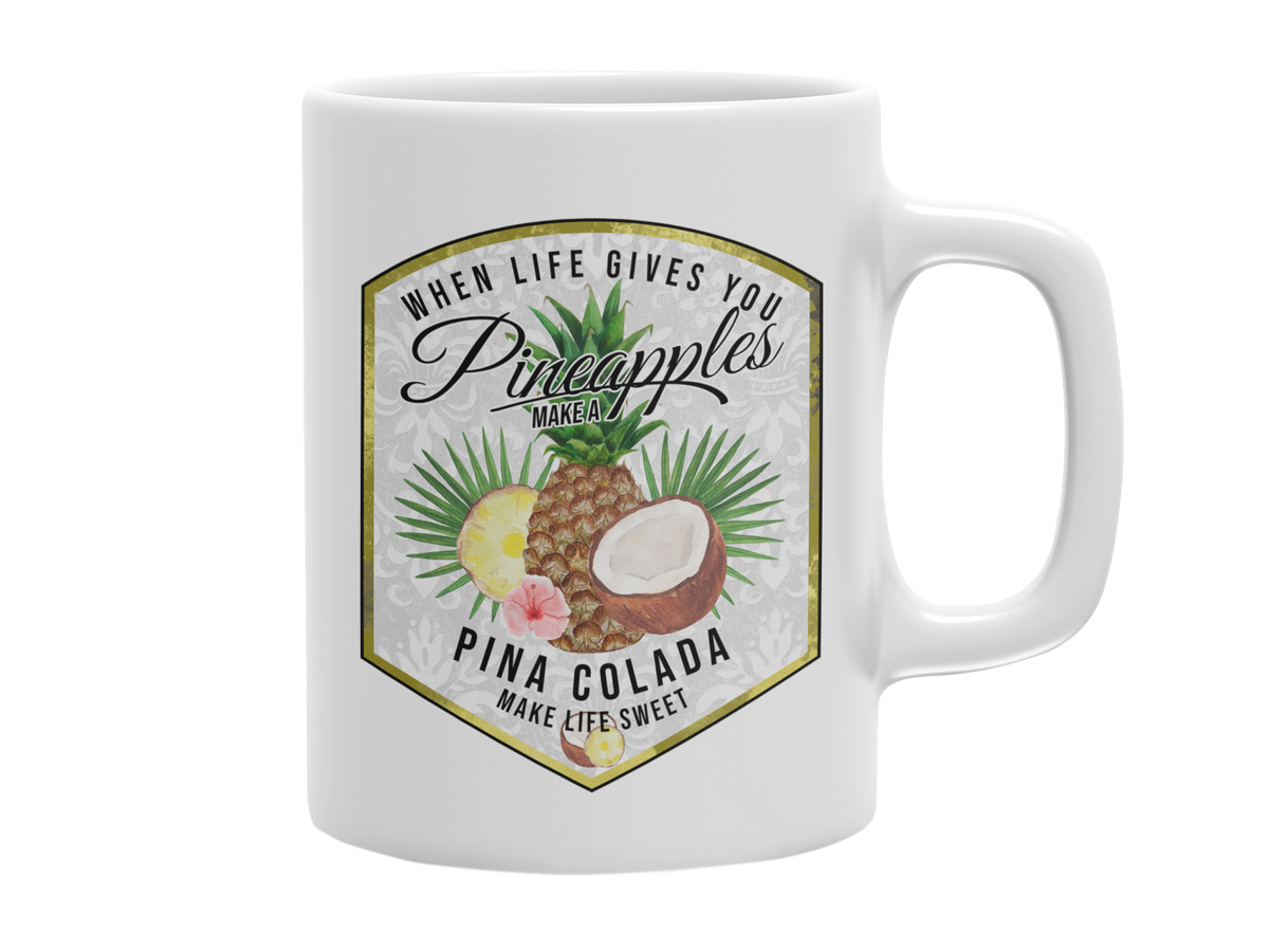 WHEN LIFE GIVES YOU PINEAPPLES MAKE A PINA COLADA 11 OZ MUG