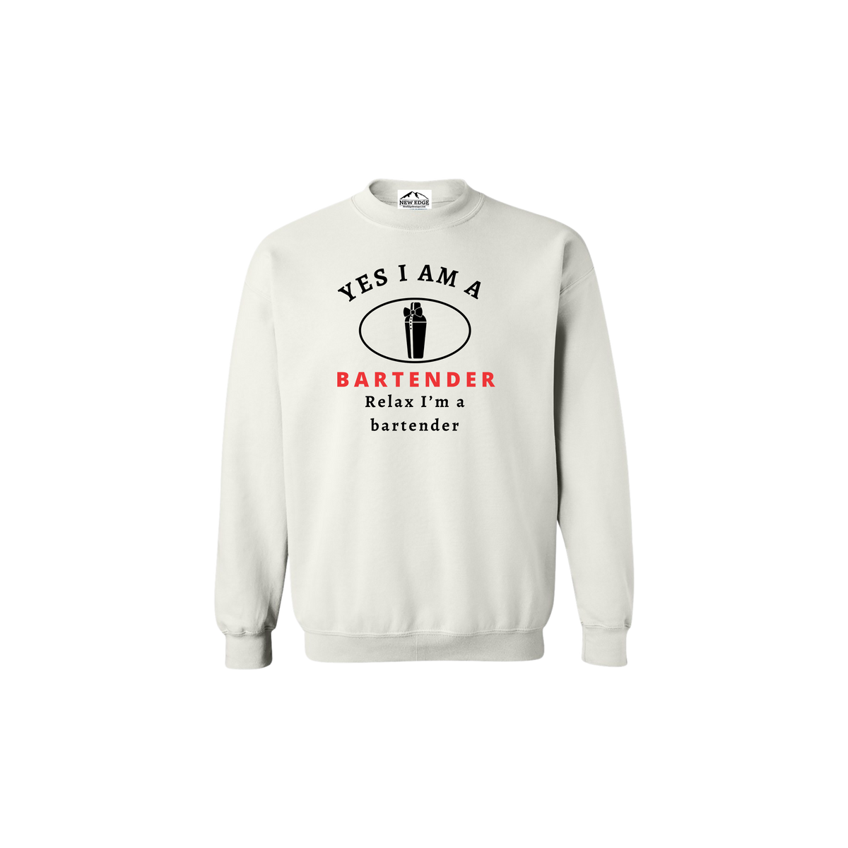 YES, I AM A   BARTENDER CREWNECK SWEATSHIRT.	Relax I’m a bartender