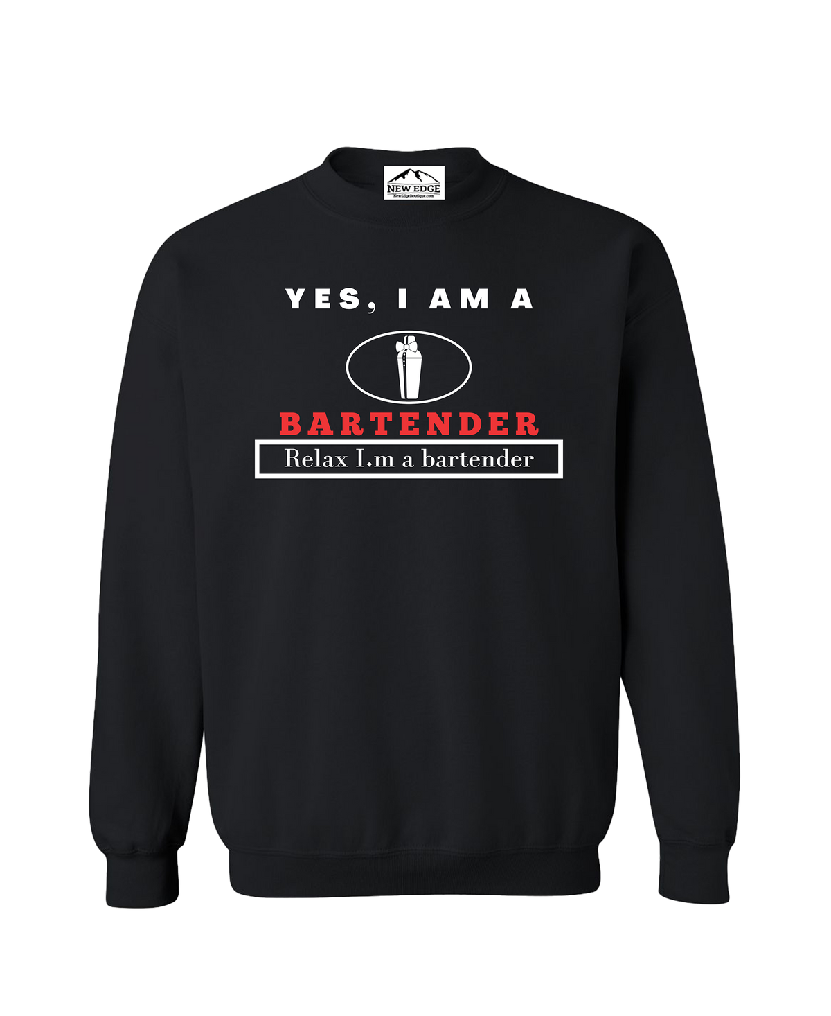 YES, I AM A   BARTENDER CREWNECK SWEATSHIRT.	Relax I’m a bartender