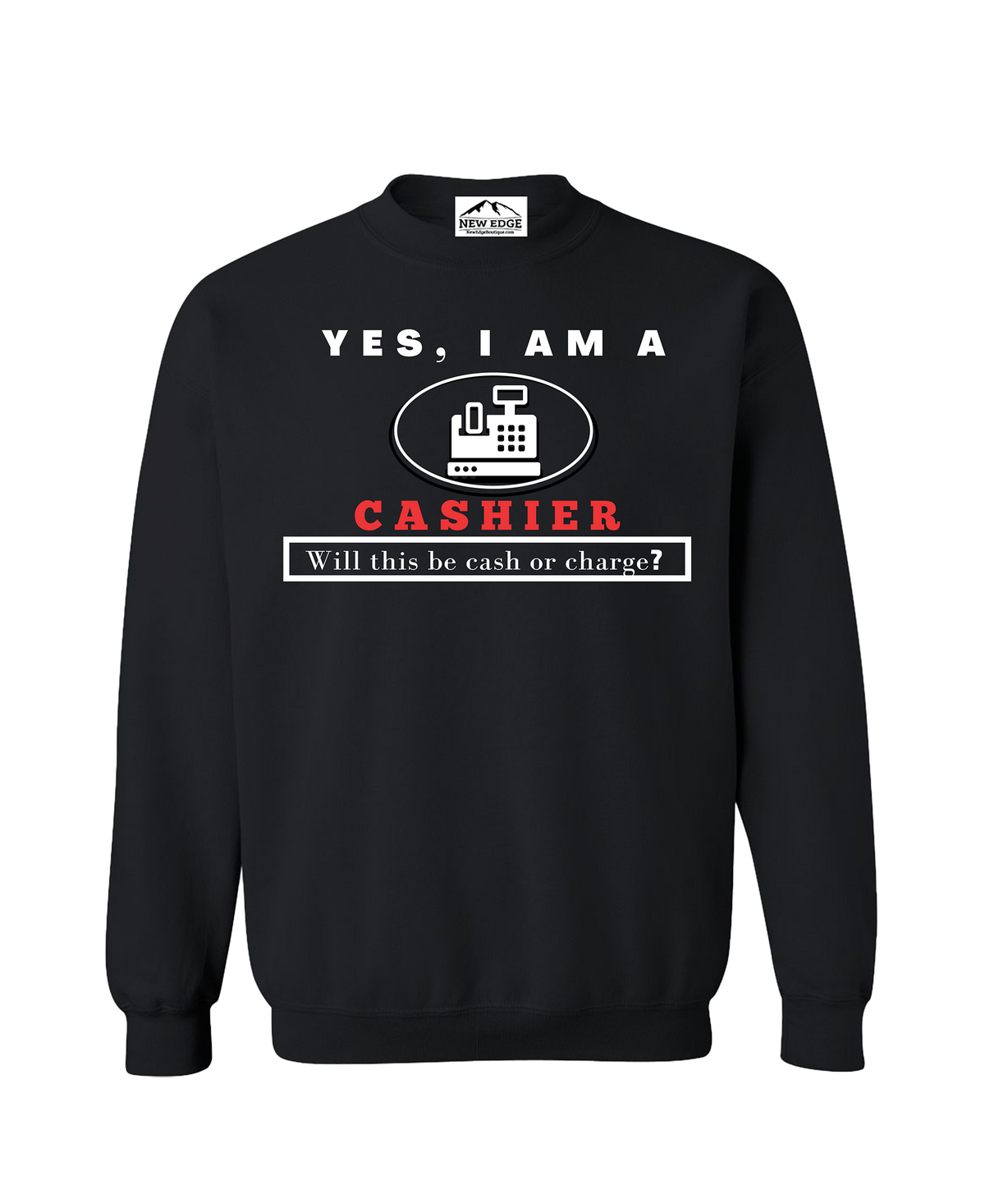 YES, I AM A CASHIER CREWNECK SWEATSHIRT.	Will this be cash or charge?