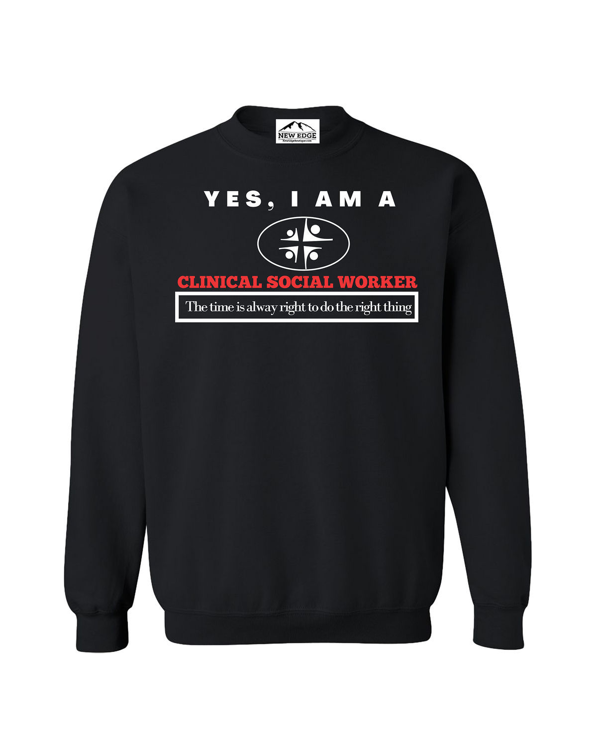 YES, I AM A CLINICAL SOCIAL WORKER CREWNECK SWEATSHIRT.	The time is always right to do the right thing.