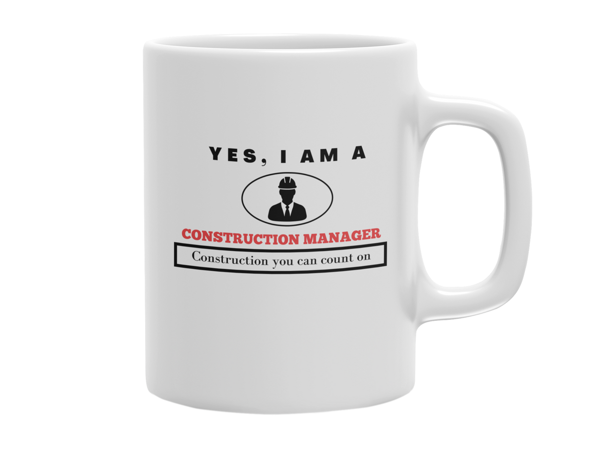 YES, I AM A CONSTRUCTION MANAGER 11 OZ MUG