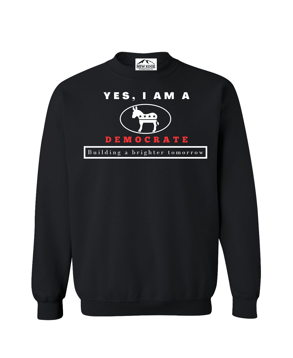 YES, I AM A DEMOCRATE CREWNECK SWEATSHIRT.	Building a brighter tomorrow.