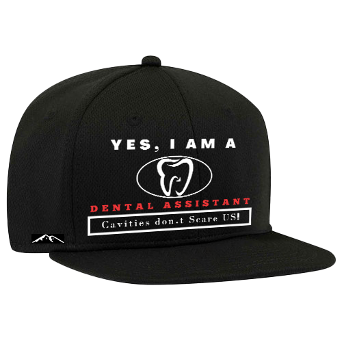 YES, I AM A DENTAL ASSISTANT SNAPBACK HAT.	Cavities don’t Scare US!.