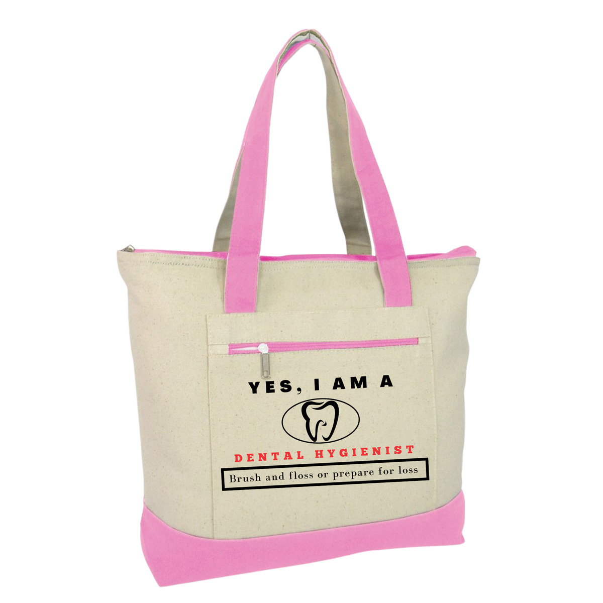 YES, I AM A   DENTAL HYGIENIST TOTE BAG.	Brush and floss or prepare for loss.