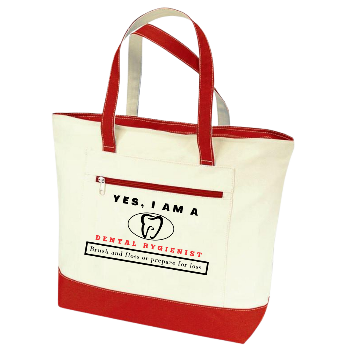 YES, I AM A   DENTAL HYGIENIST TOTE BAG.	Brush and floss or prepare for loss.