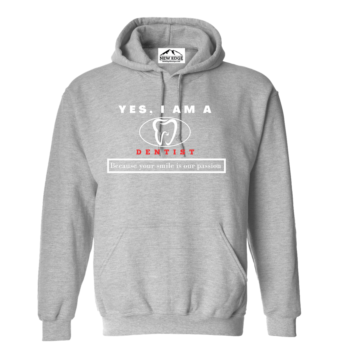 YES, I AM A DENTIST HOODIE.	Because your smile is our passion.