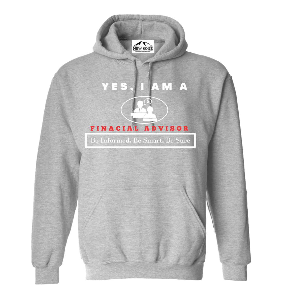 YES, I AM A FINACIAL ADVISOR HOODIE	Be Informed. Be Smart. Be Sure.