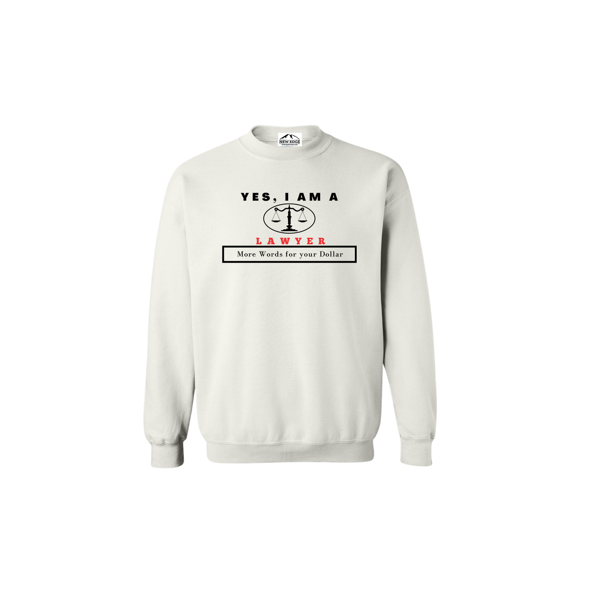 YES, I AM A LAWYER CREWNECK SWEATSHIRT.	More Words for your Dollar.