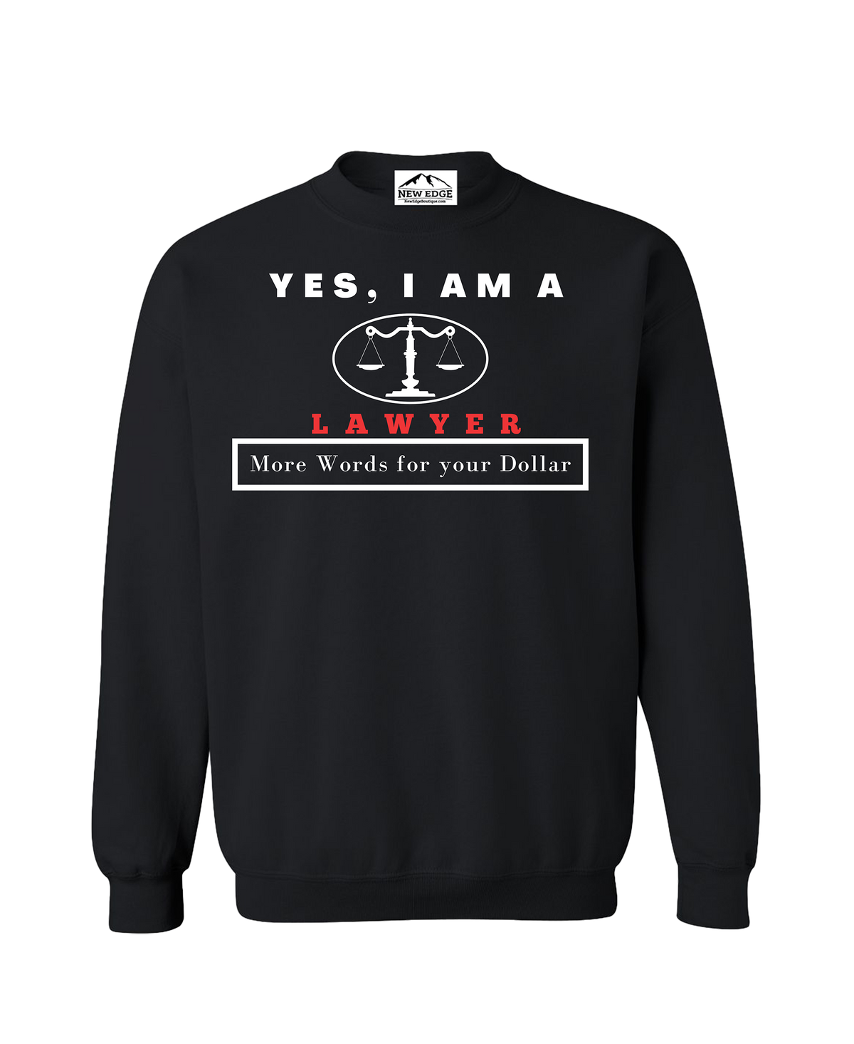 YES, I AM A LAWYER CREWNECK SWEATSHIRT.	More Words for your Dollar.