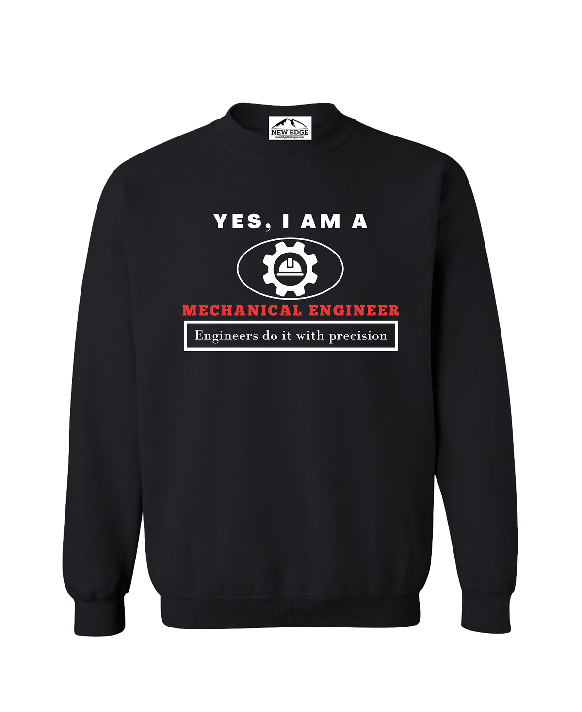 YES, I AM A MECHANICAL ENGINEER CREWNECK SWEATSHIRT.	Engineers do it with precision.