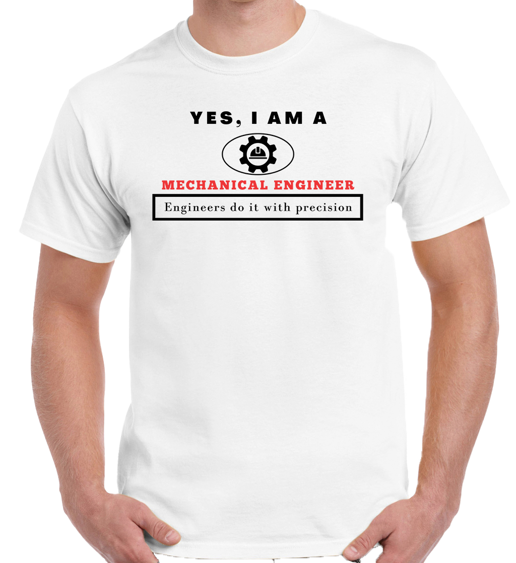 YES, I AM A MECHANICAL ENGINEER T-SHIRT. Engineers do it with precision