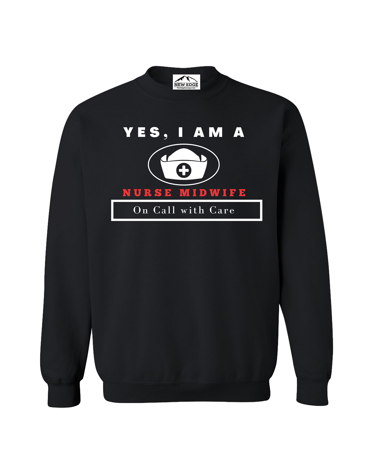 YES, I AM A NURSE MIDWIFE CREWNECK SWEATSHIRT.	On Call with Care.