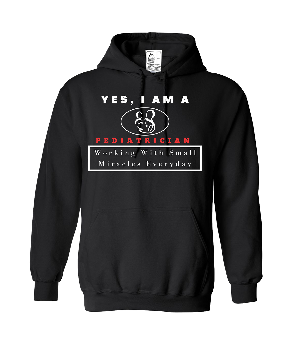 YES, I AM A PEDIATRICIAN HOODIE.	Working With Small Miracles Every day.