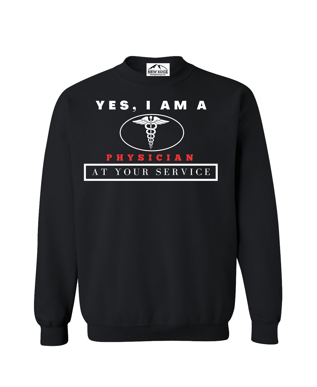 YES, I AM A PHYSICIAN CREWNECK SWEATSHIRT.	AT YOUR SERVICE.