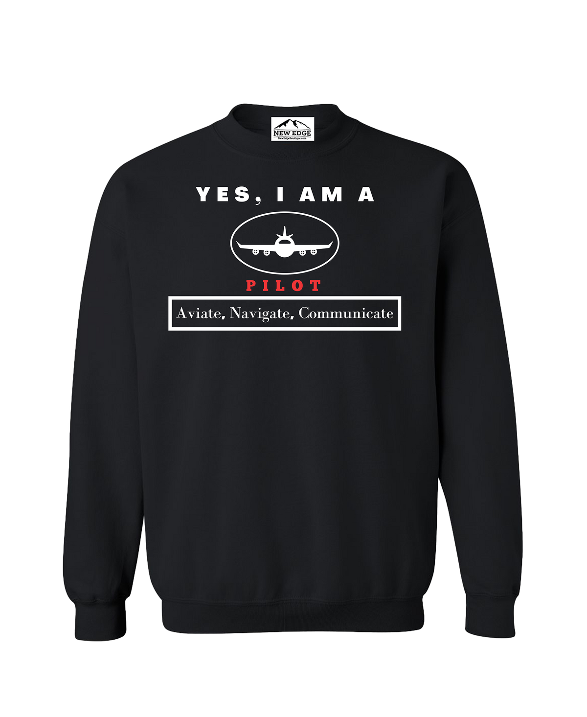 YES, I AM A PILOT CREWNECK SWEATSHIRT.	Aviate, Navigate, Communicate.