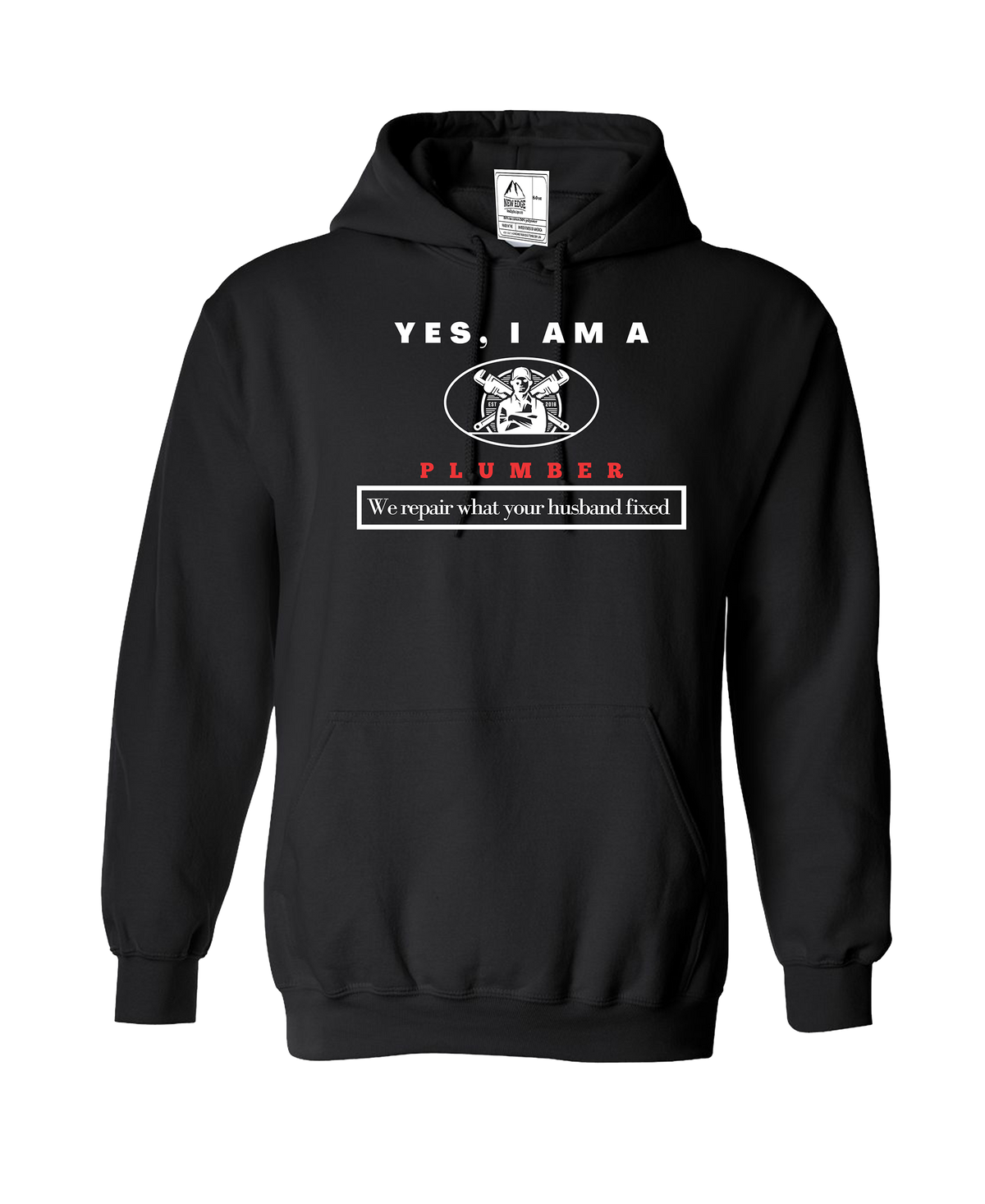 YES, I AM A PLUMBER HOODIE.	We repair what your husband fixed.