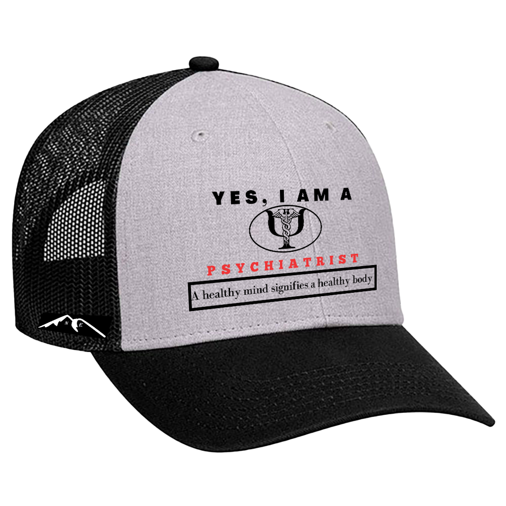 YES, I AM A PSYCHIATRIST TRUCKER HAT.	A healthy mind signifies a healthy body.