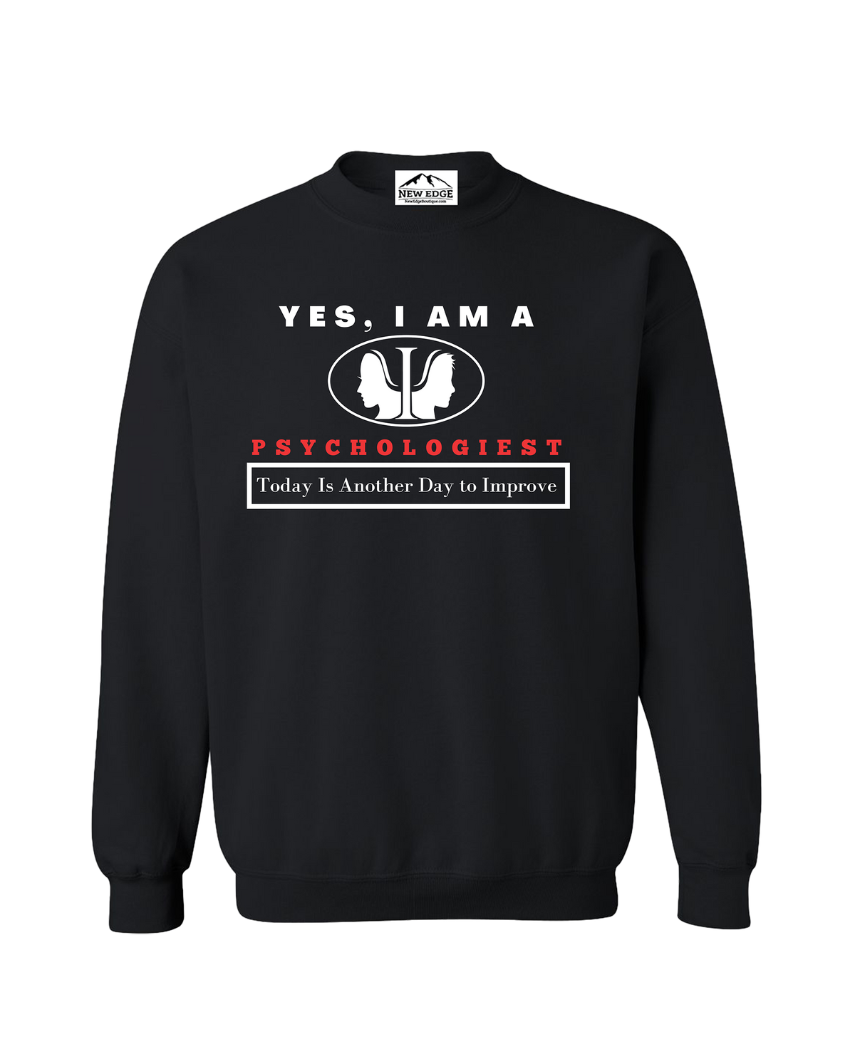 YES, I AM A PSYCHOLOGIEST CREWNECK SWEATSHIRT.	Today Is Another Day to Improve.