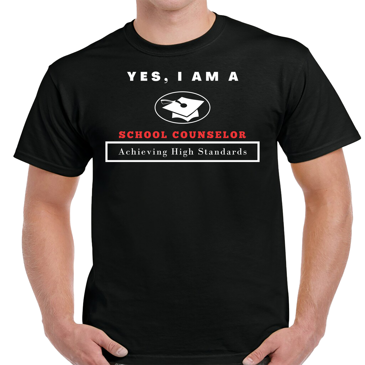 YES, I AM A SCHOOL COUNSELOR T-SHIRT.	Achieving High Standards