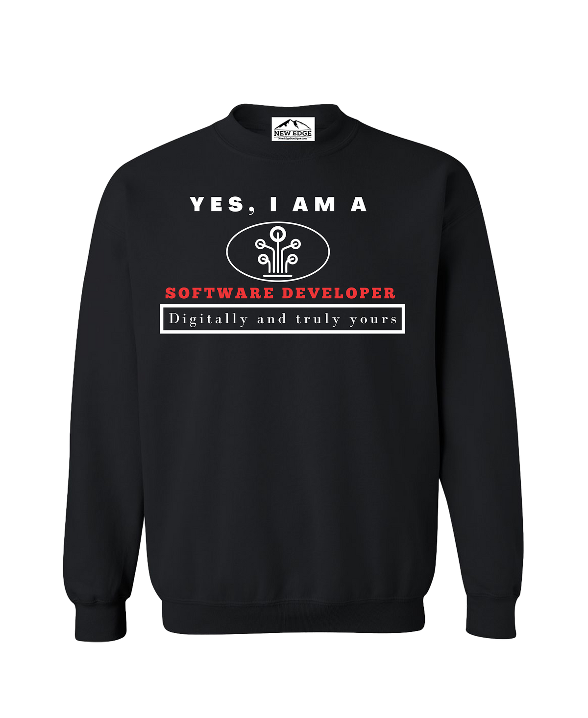 YES, I AM A SOFTWARE DEVELOPER CREWNECK SWEATSHIRT.	Digitally and truly yours.