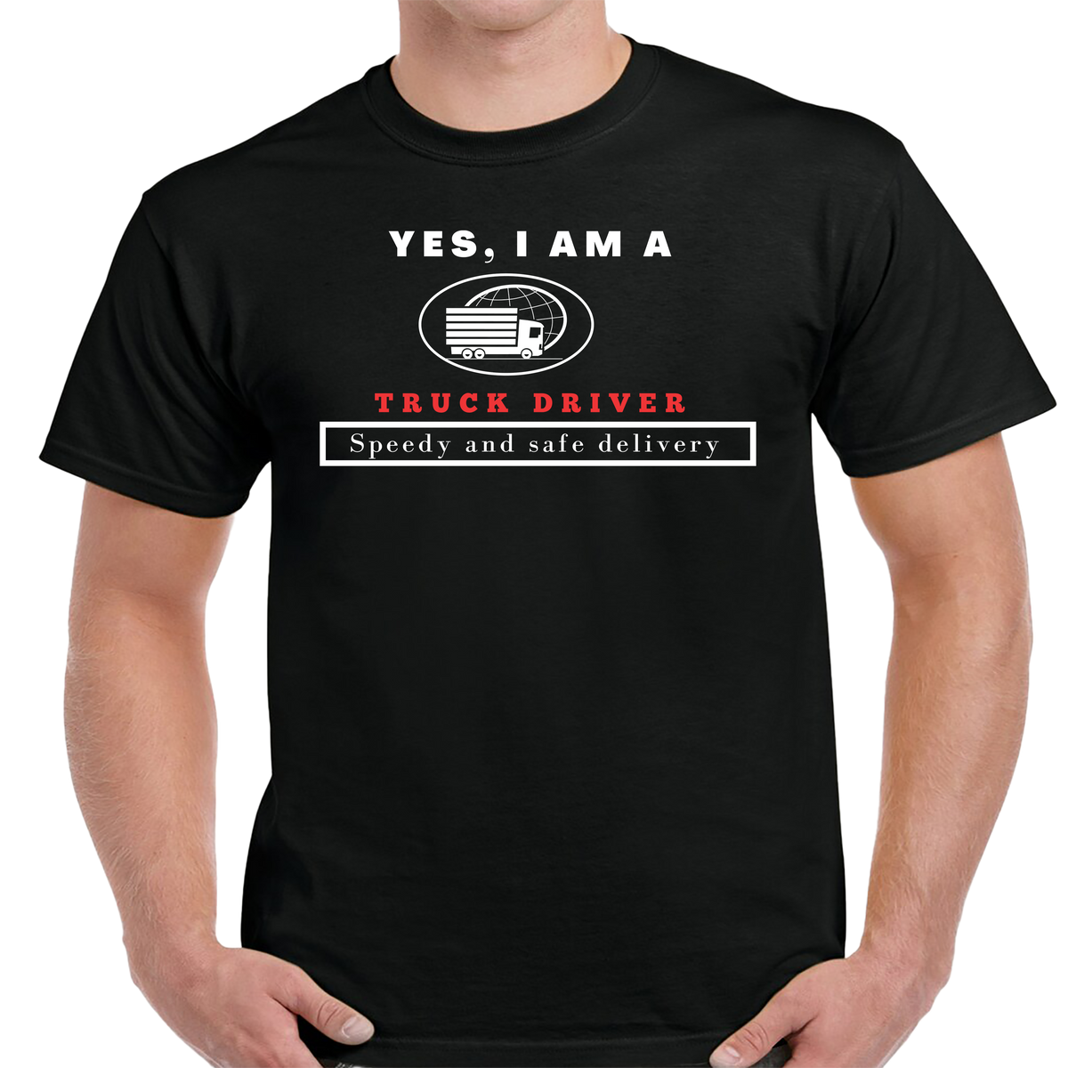 YES, I AM A TRUCK DRIVER T-SHIRT.	Speedy and safe delivery