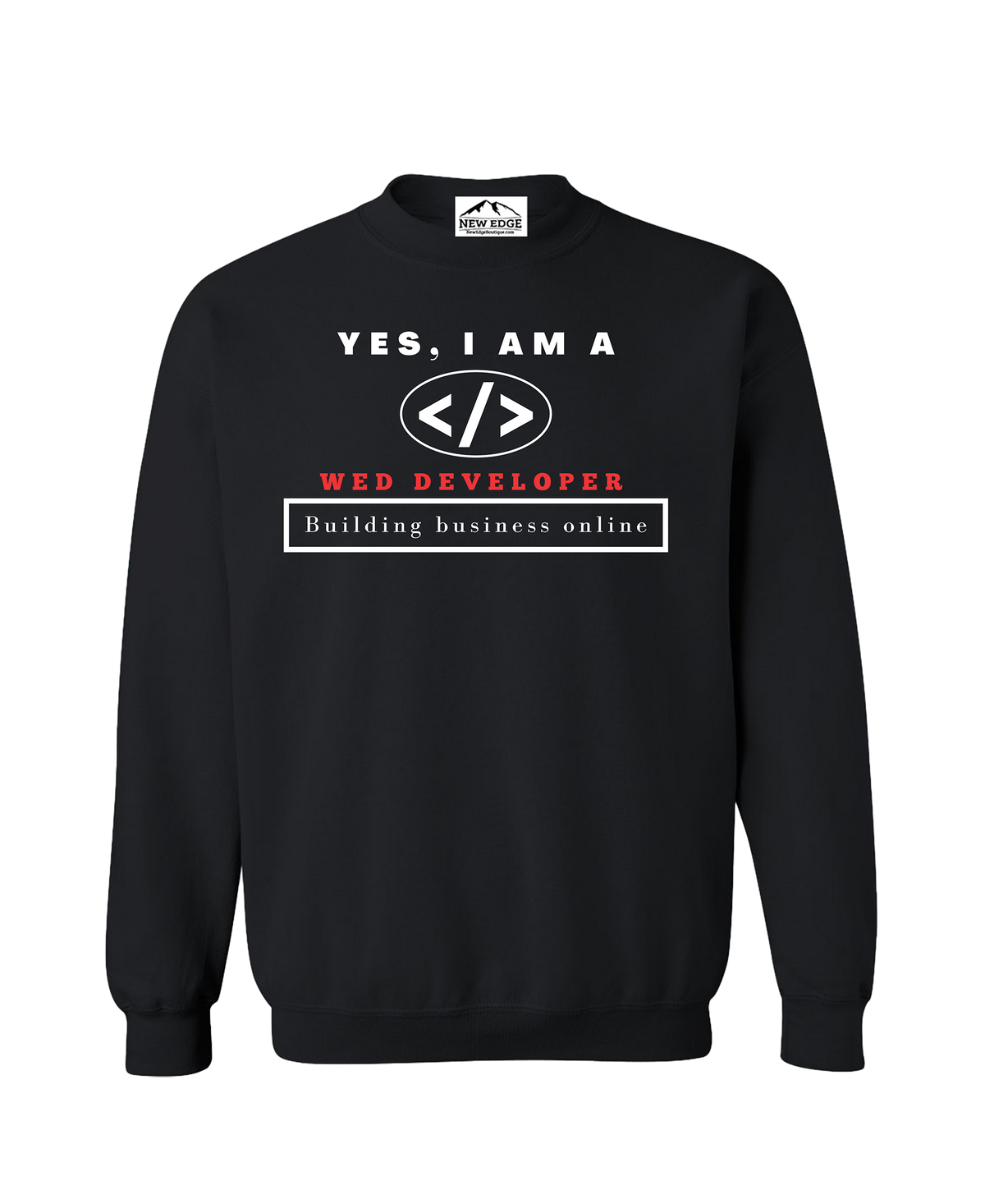 YES, I AM A WED DEVELOPER CREWNECK SWEATSHIRT.	Building business online.